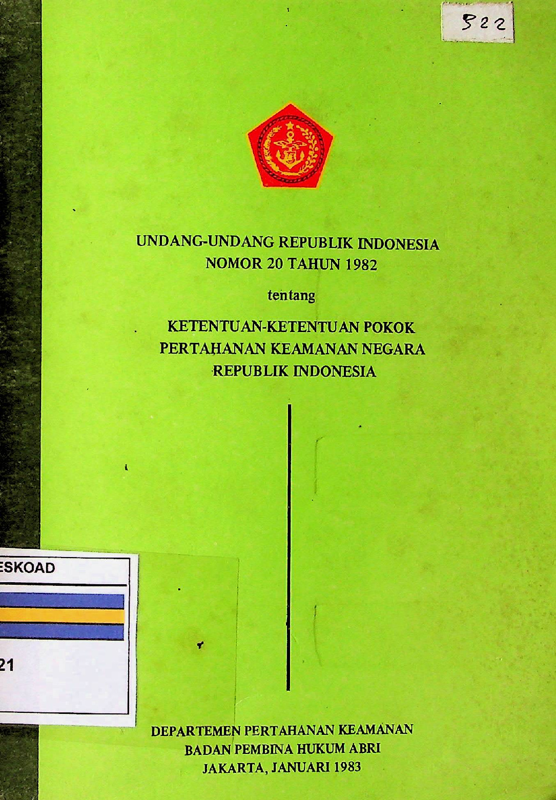 Undang - Undang Republik Indonesia Nomor 20 Tahun 1982 Tentang Ketentuan - Ketentuan Pokok Pertahanan Keamanan Negara Republik Indonesia